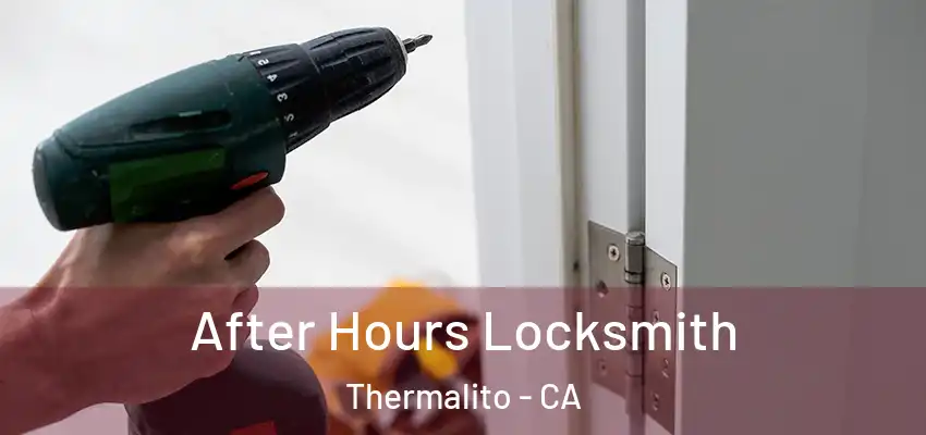 After Hours Locksmith Thermalito - CA