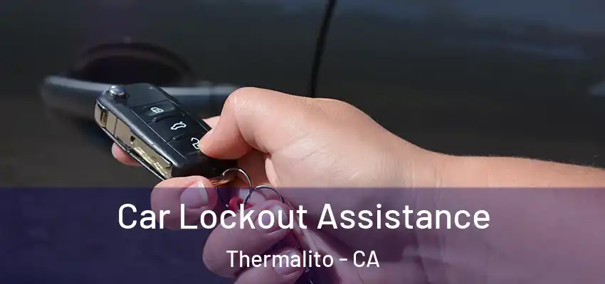 Car Lockout Assistance Thermalito - CA