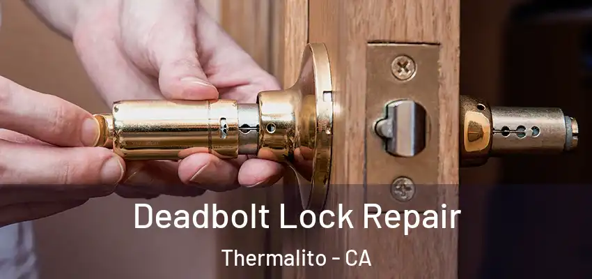  Deadbolt Lock Repair Thermalito - CA