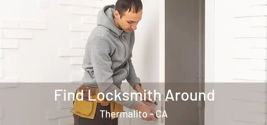  Find Locksmith Around Thermalito - CA