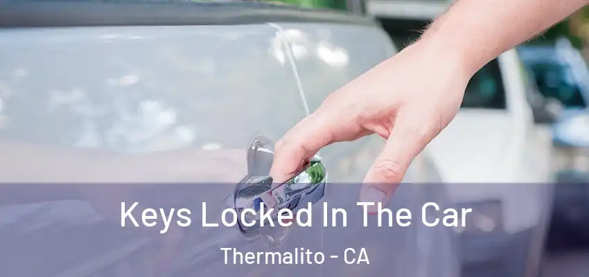  Keys Locked In The Car Thermalito - CA