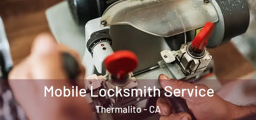 Mobile Locksmith Service Thermalito - CA